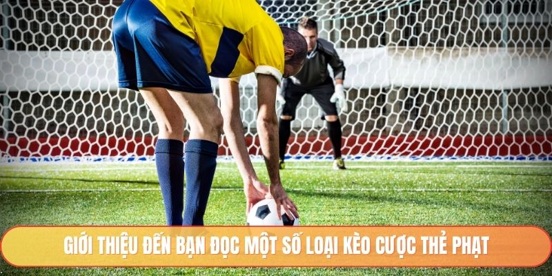 Giới thiệu đến bạn đọc một số loại kèo cược thẻ phạt