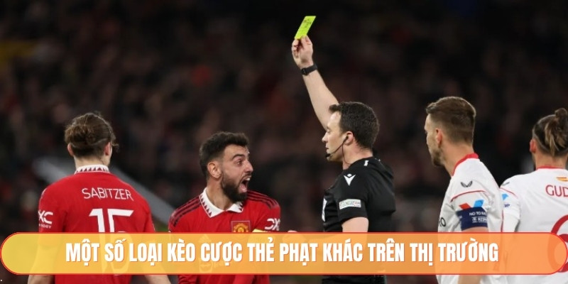 Một số loại kèo cược thẻ phạt khác trên thị trường 