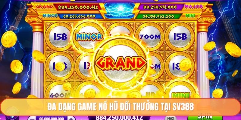 Đa dạng game nổ hũ đổi thưởng tại SV388