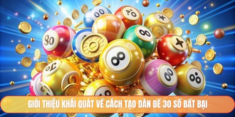 Giới thiệu khái quát về cách tạo dàn đề 30 số bất bại