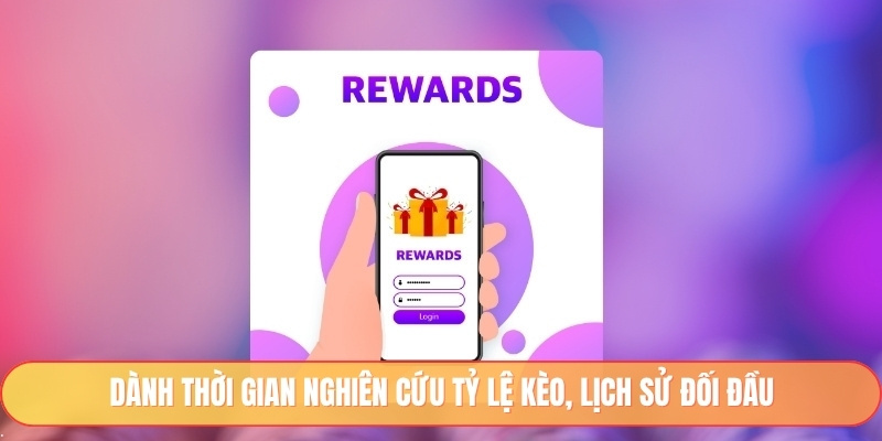 Dành thời gian nghiên cứu tỷ lệ kèo, lịch sử đối đầu