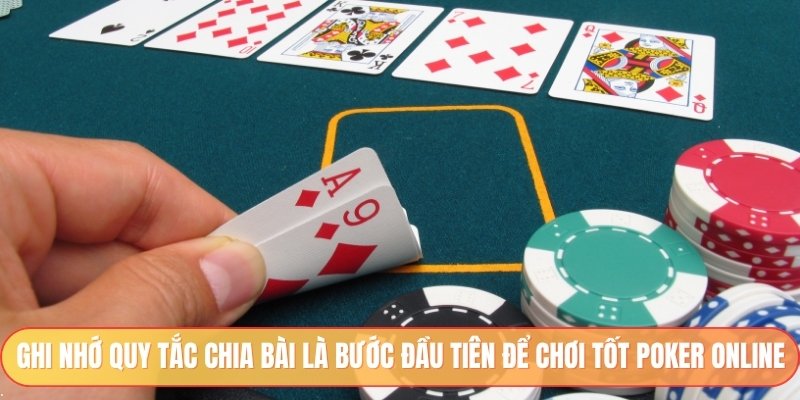 Ghi nhớ quy tắc chia bài là bước đầu tiên để chơi tốt poker online