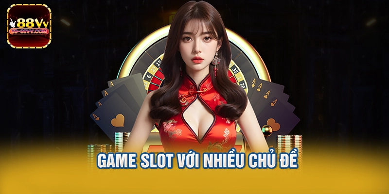 Game slot với nhiều chủ đề