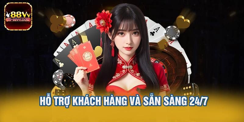 Hỗ trợ khách hàng và sẵn sàng 24/7