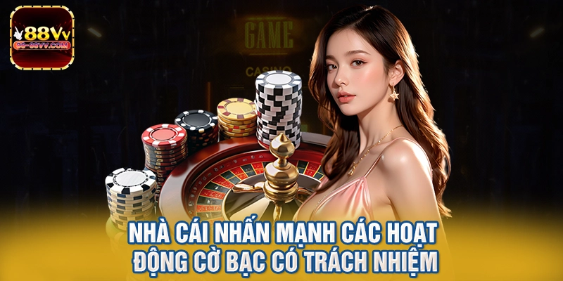 Nhà cái nhấn mạnh các hoạt động cờ bạc có trách nhiệm